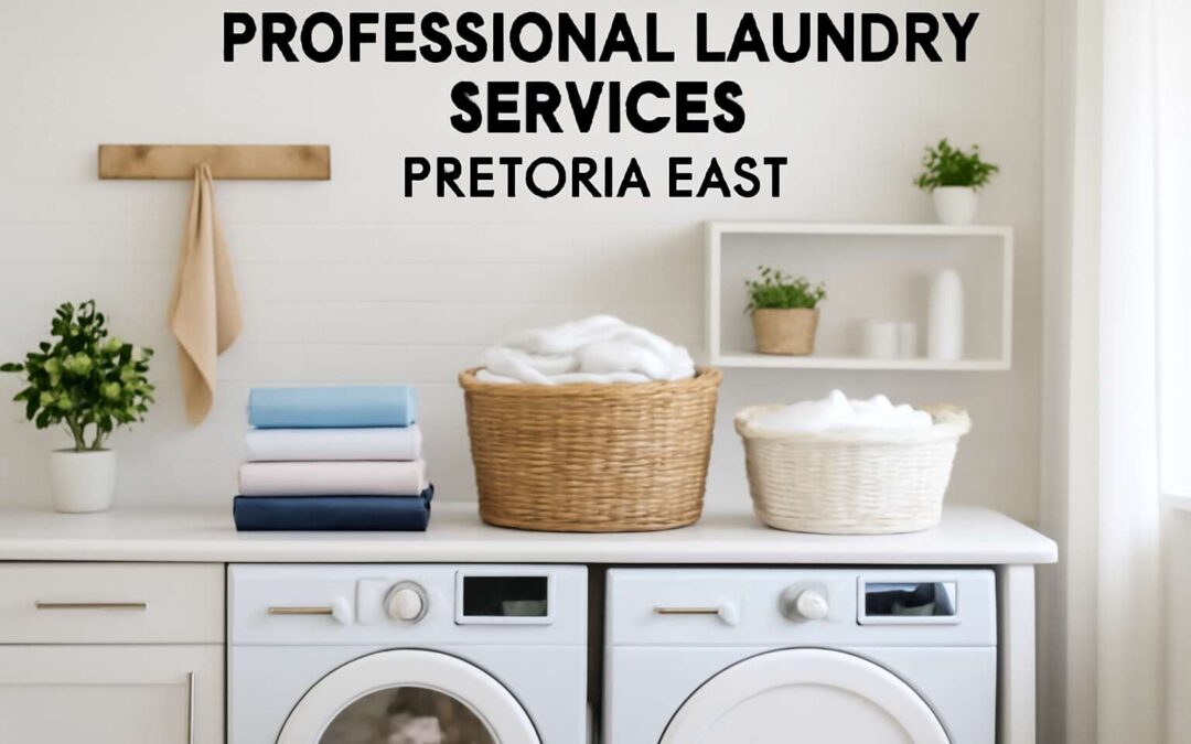 Top-rated Laundry Service Pretoria East for Fast, Reliable, and Affordable Cleaning Solutions